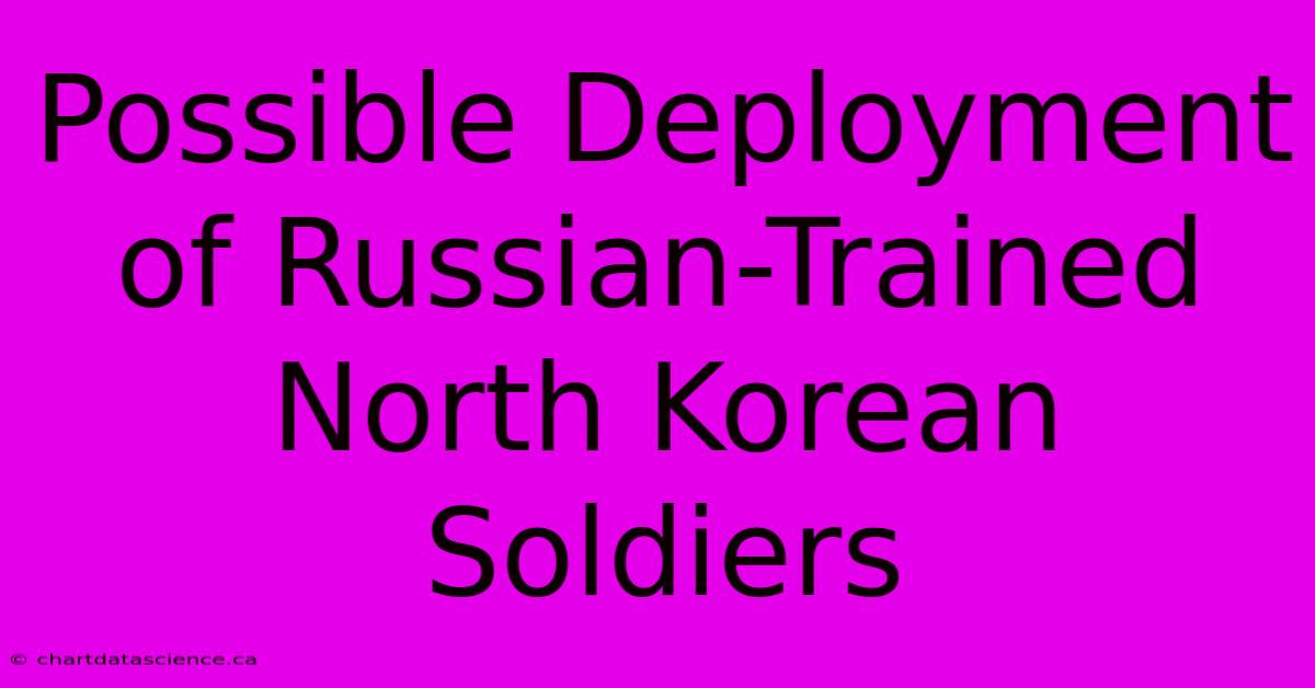 Possible Deployment Of Russian-Trained North Korean Soldiers