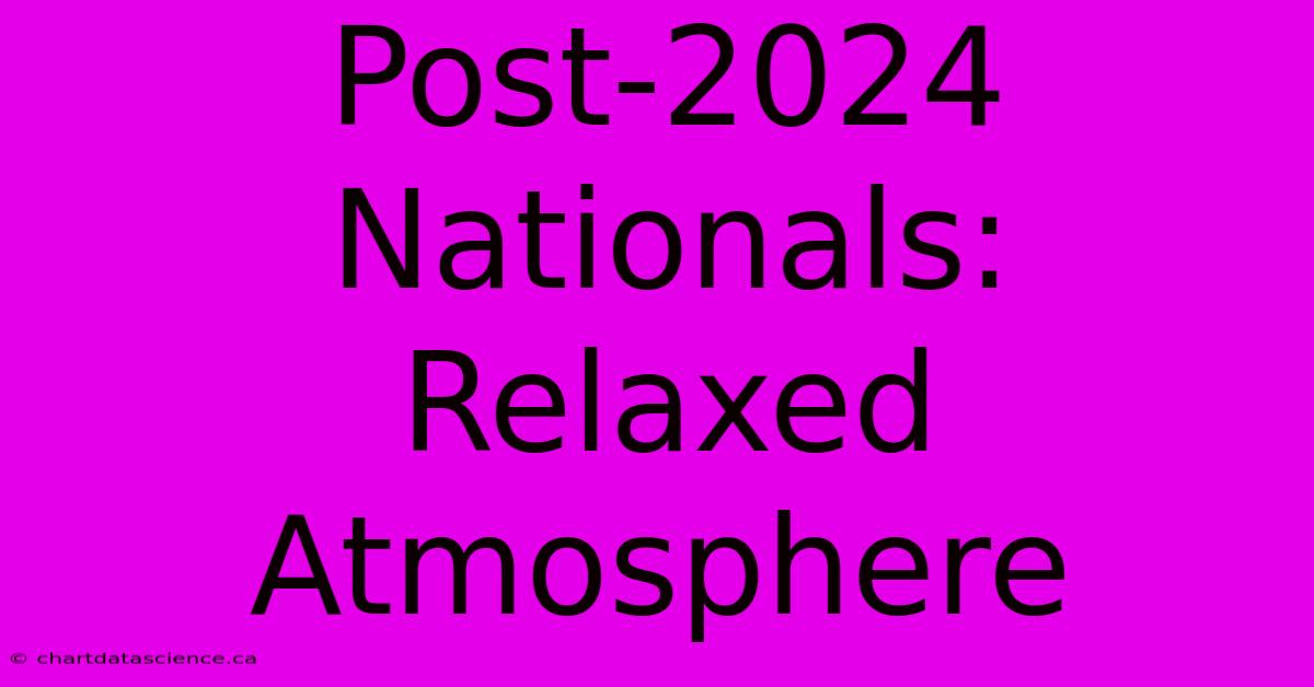 Post-2024 Nationals:  Relaxed Atmosphere