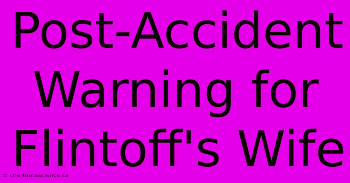 Post-Accident Warning For Flintoff's Wife