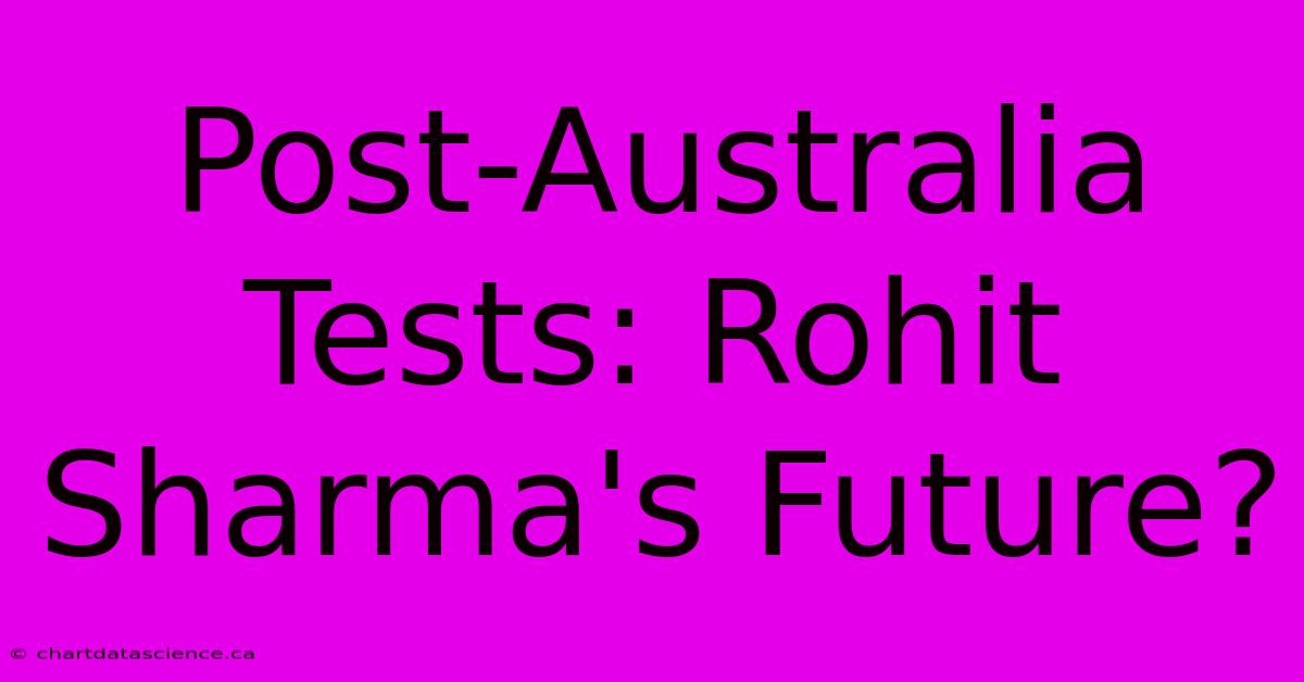 Post-Australia Tests: Rohit Sharma's Future?