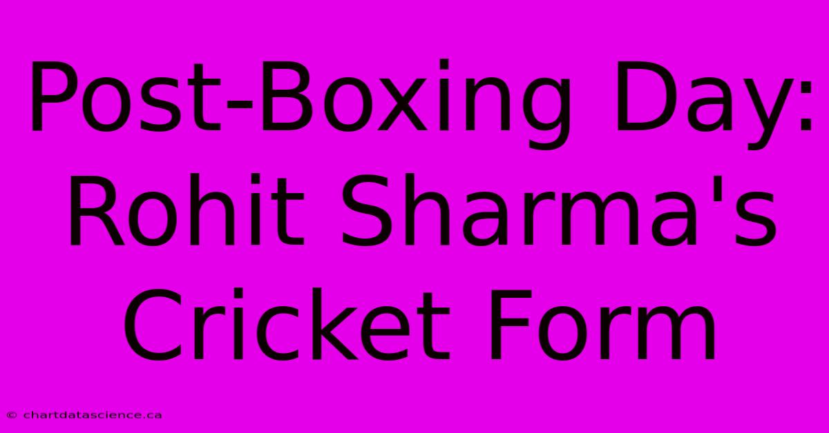 Post-Boxing Day: Rohit Sharma's Cricket Form