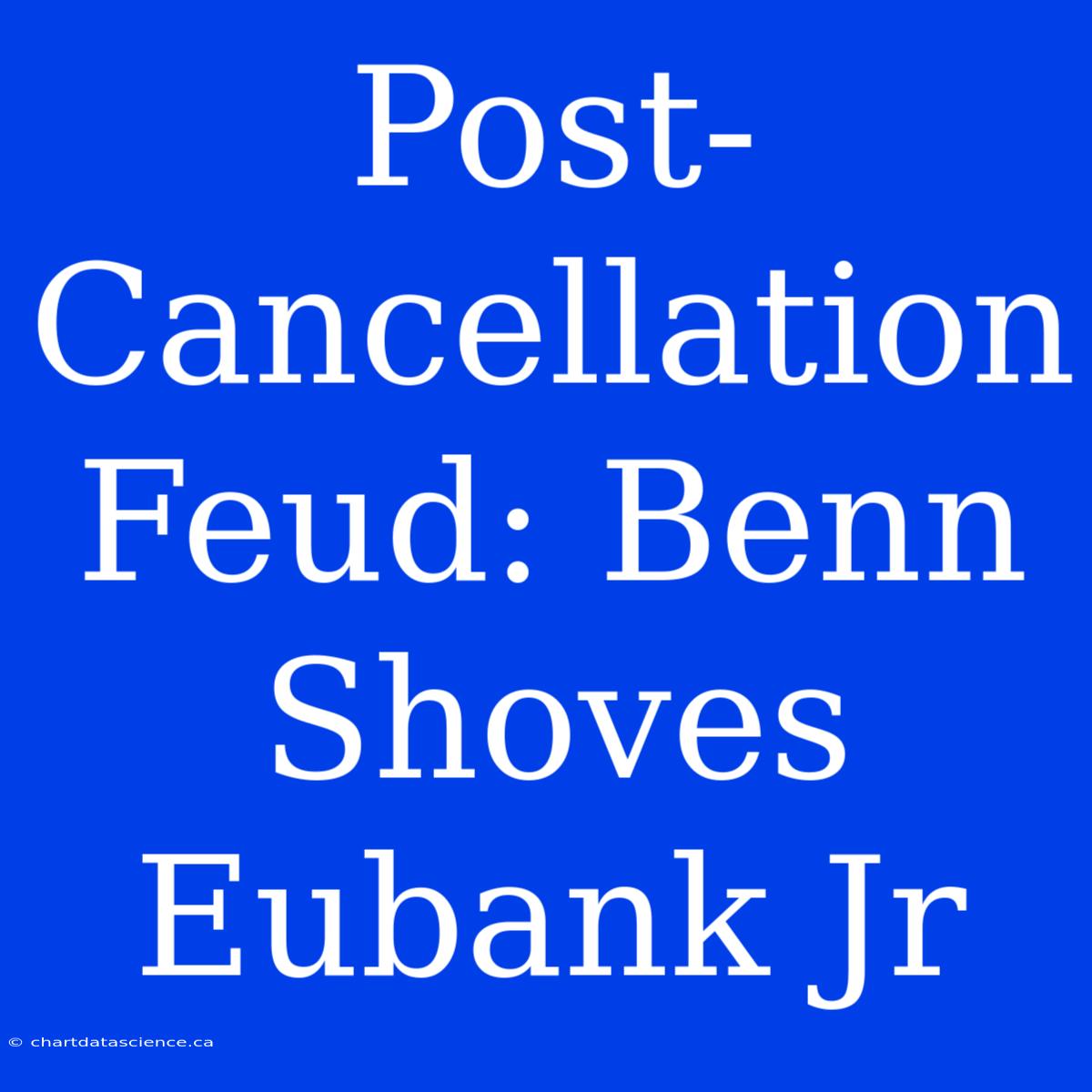 Post-Cancellation Feud: Benn Shoves Eubank Jr