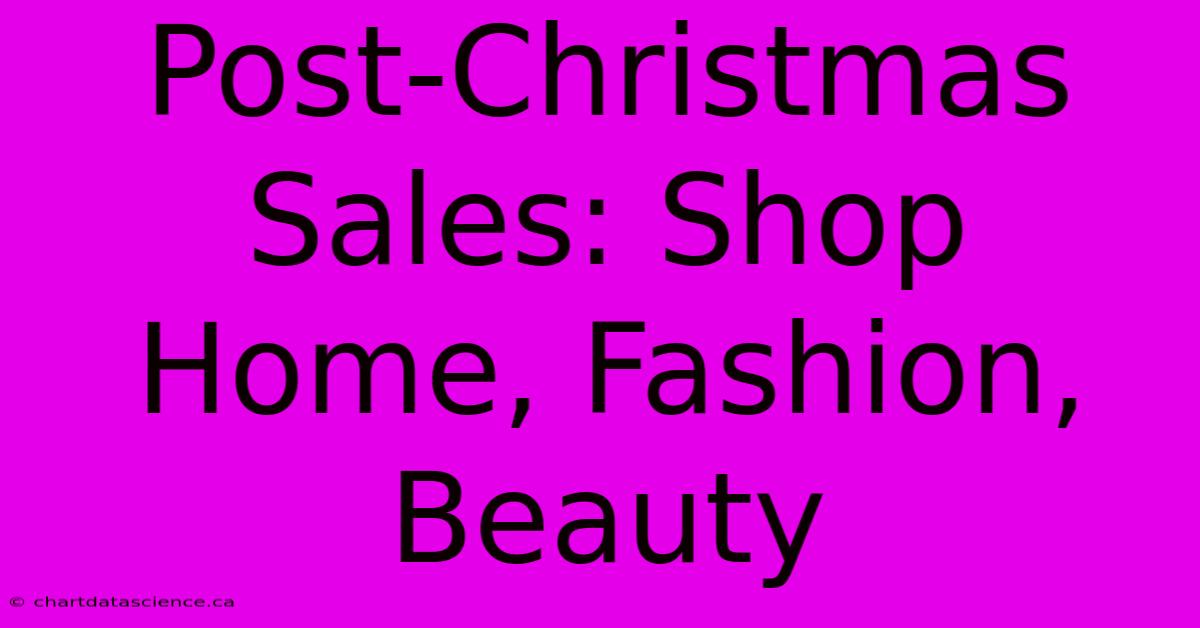 Post-Christmas Sales: Shop Home, Fashion, Beauty