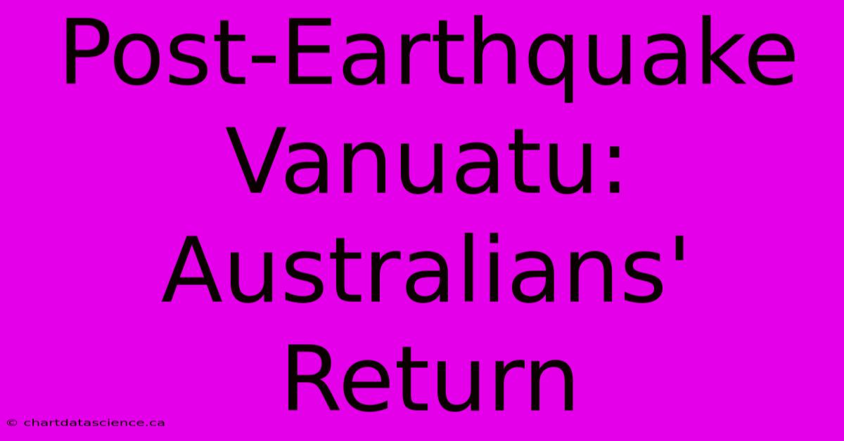 Post-Earthquake Vanuatu: Australians' Return