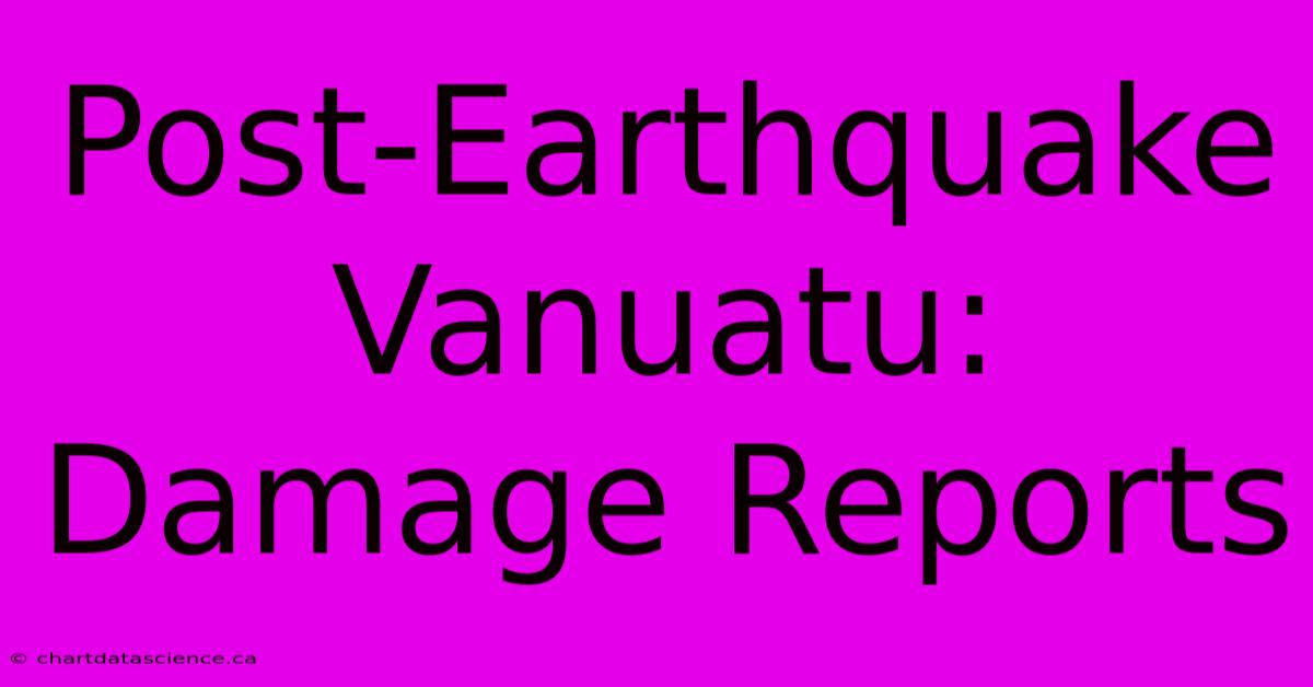 Post-Earthquake Vanuatu: Damage Reports