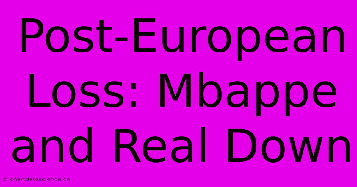 Post-European Loss: Mbappe And Real Down