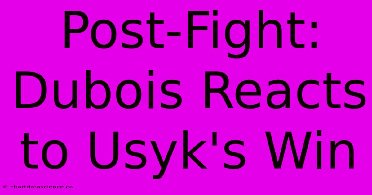 Post-Fight: Dubois Reacts To Usyk's Win