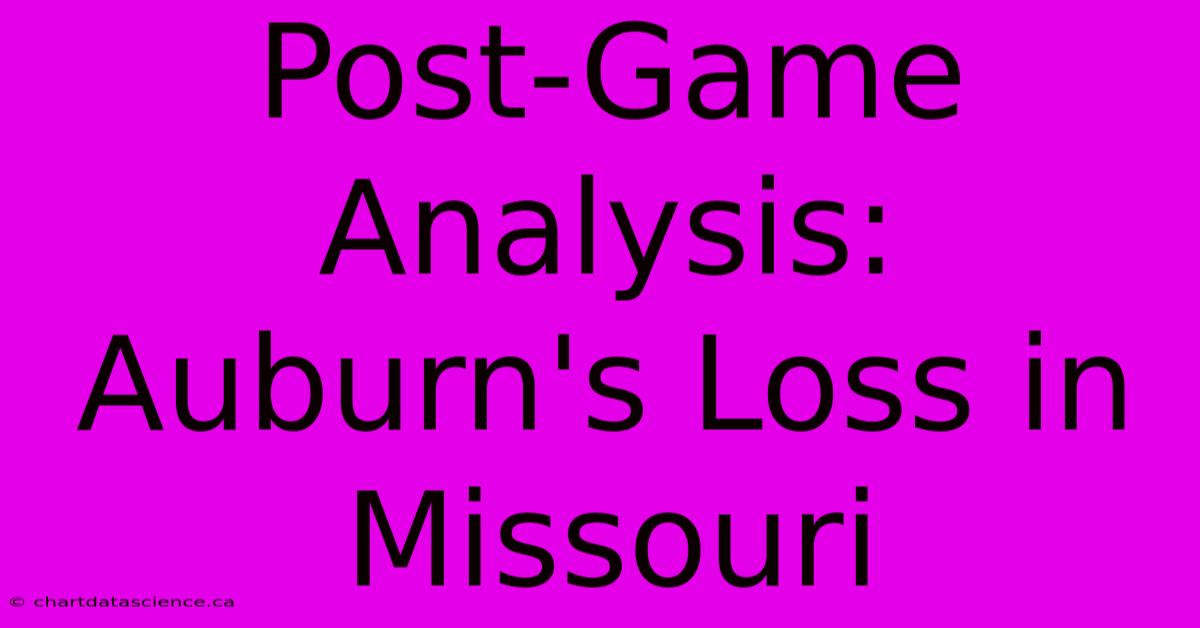 Post-Game Analysis: Auburn's Loss In Missouri 