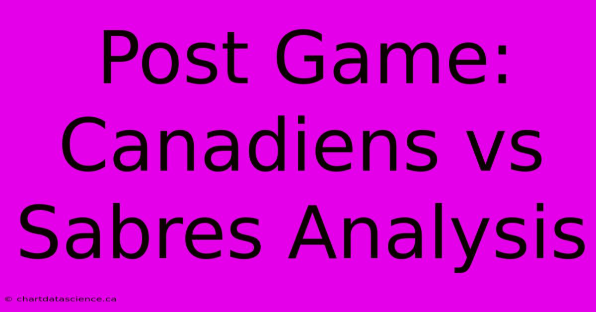 Post Game: Canadiens Vs Sabres Analysis