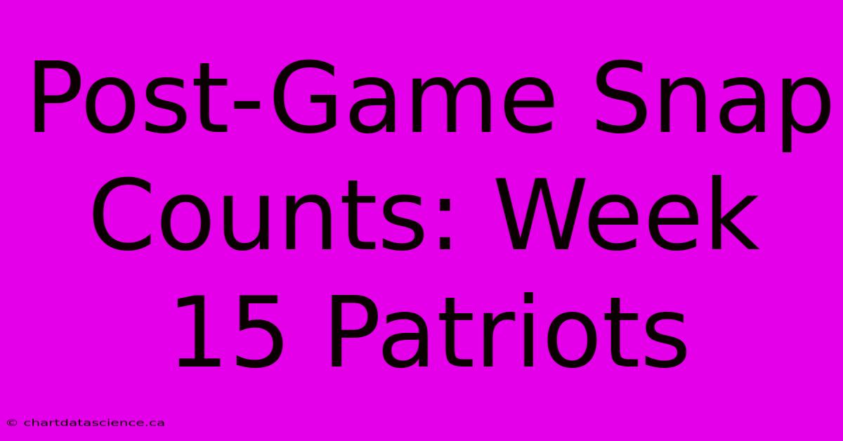 Post-Game Snap Counts: Week 15 Patriots