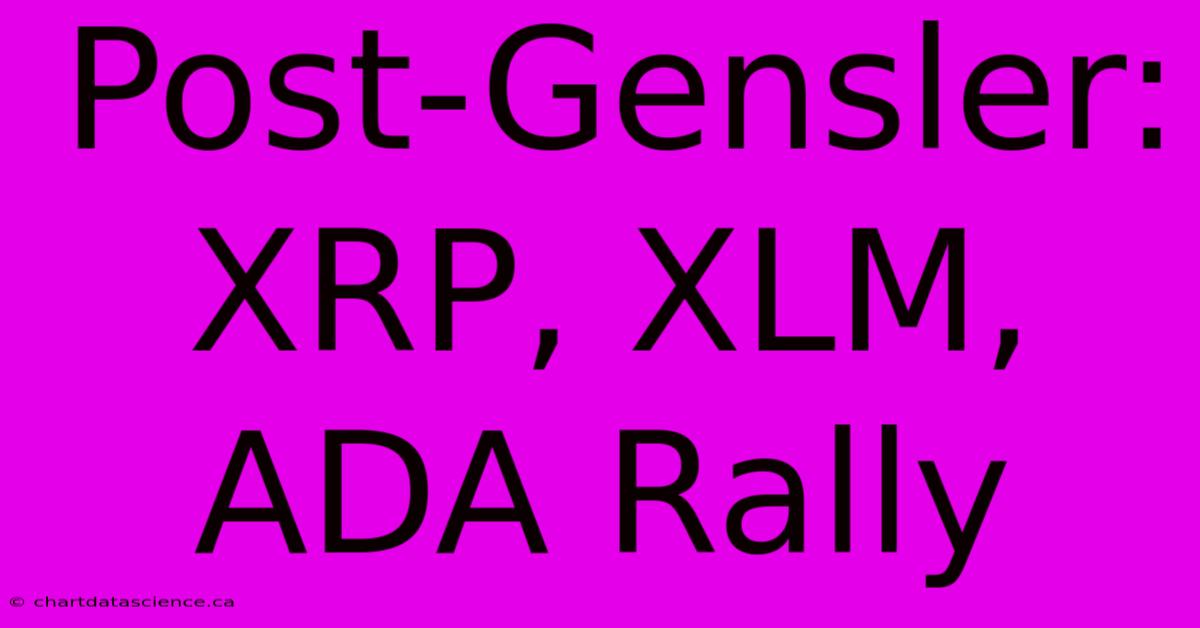 Post-Gensler: XRP, XLM, ADA Rally