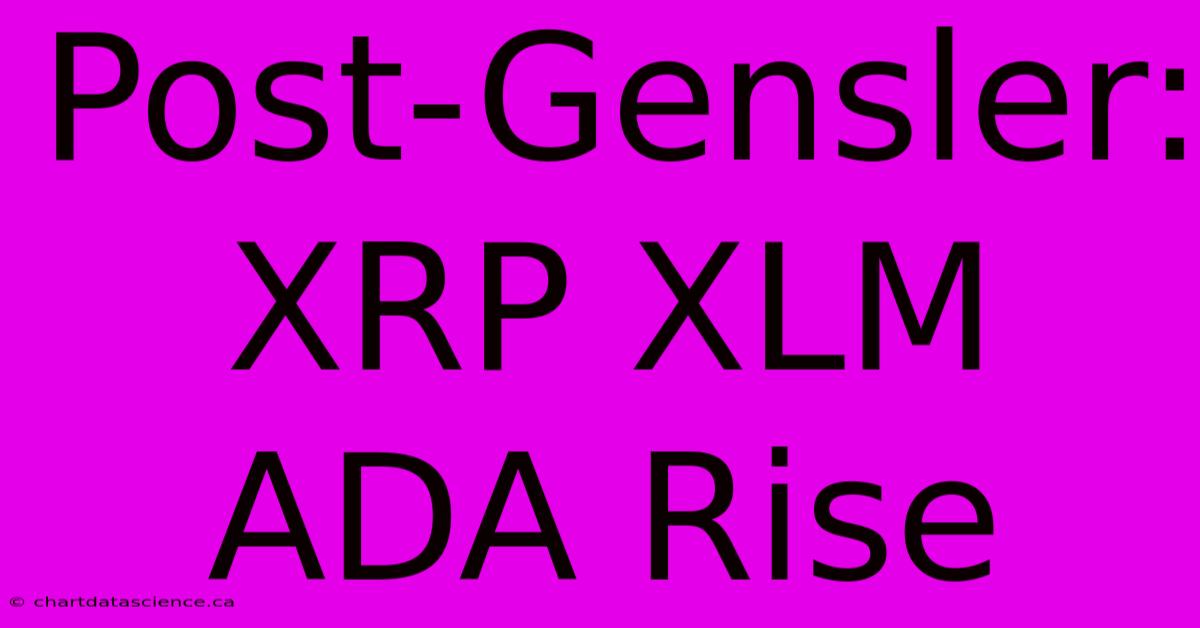 Post-Gensler: XRP XLM ADA Rise