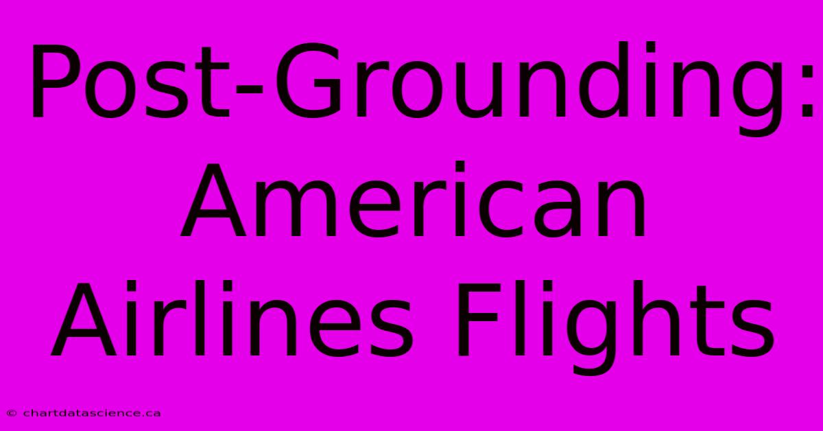 Post-Grounding: American Airlines Flights