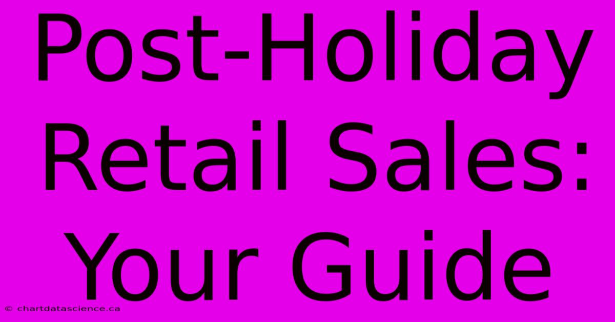 Post-Holiday Retail Sales: Your Guide