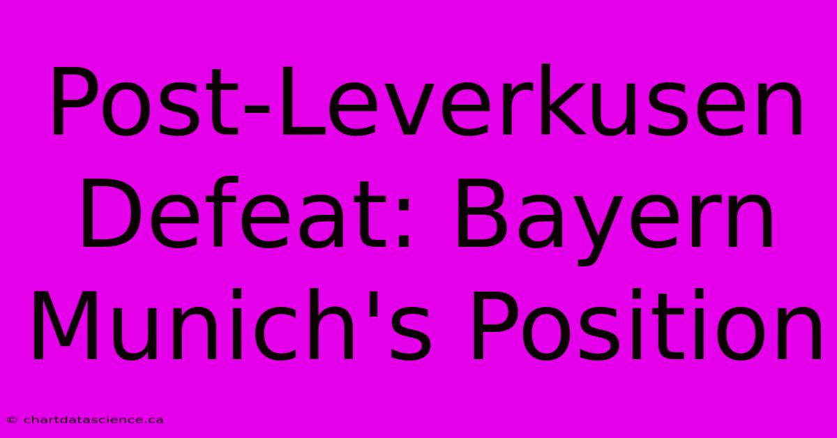 Post-Leverkusen Defeat: Bayern Munich's Position