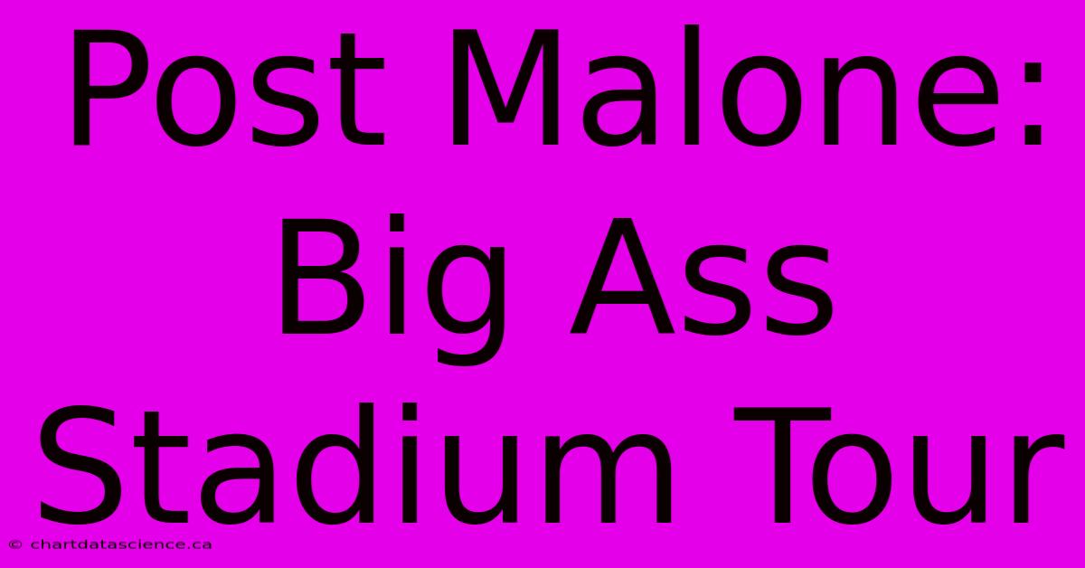 Post Malone: Big Ass Stadium Tour