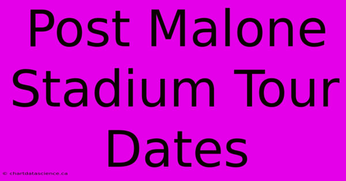 Post Malone Stadium Tour Dates