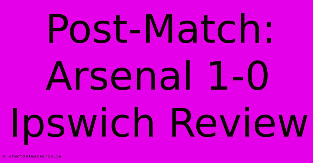 Post-Match: Arsenal 1-0 Ipswich Review