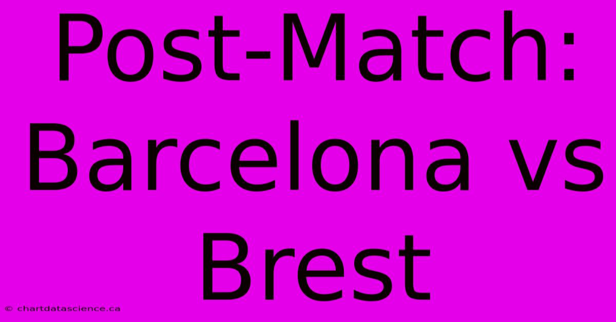 Post-Match: Barcelona Vs Brest