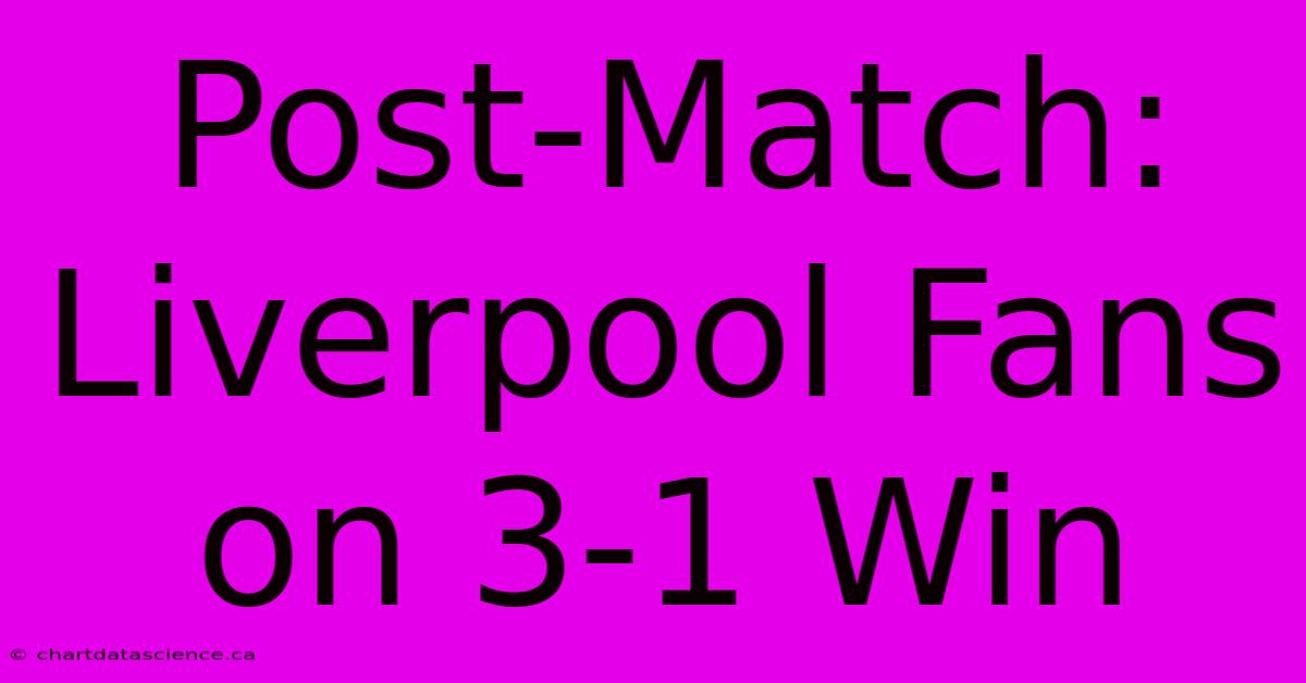 Post-Match: Liverpool Fans On 3-1 Win