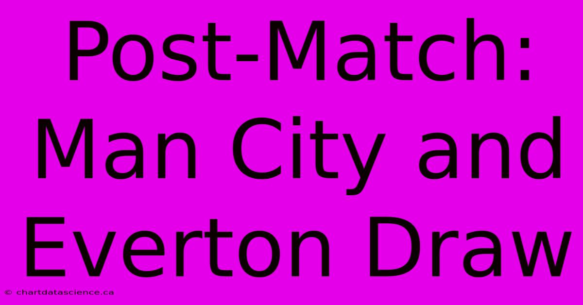 Post-Match: Man City And Everton Draw