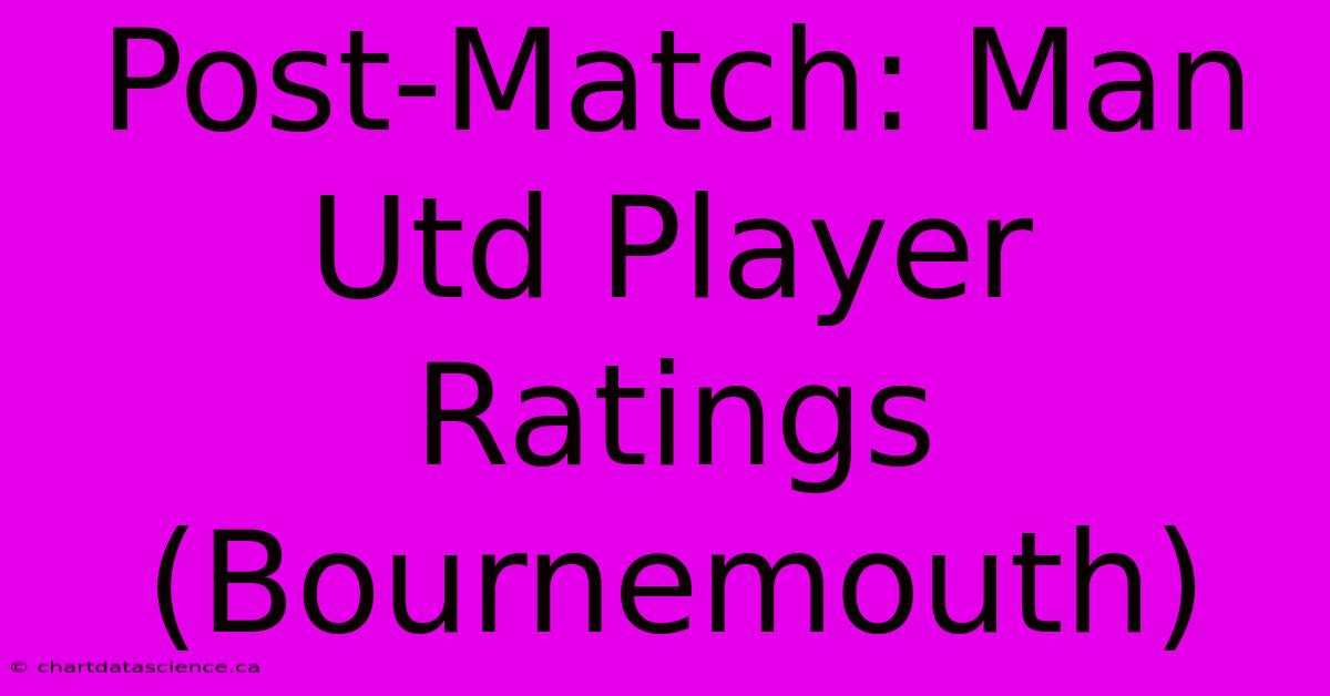 Post-Match: Man Utd Player Ratings (Bournemouth)