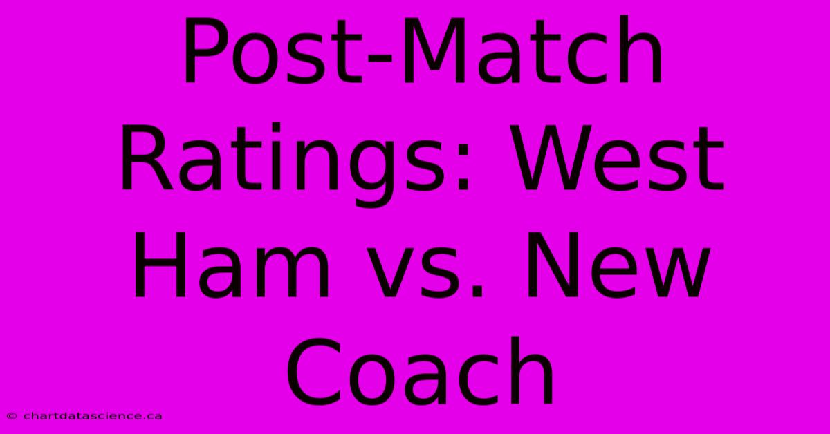 Post-Match Ratings: West Ham Vs. New Coach