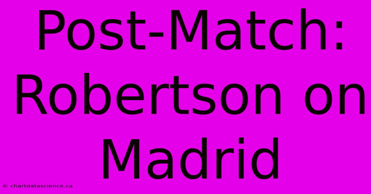 Post-Match: Robertson On Madrid