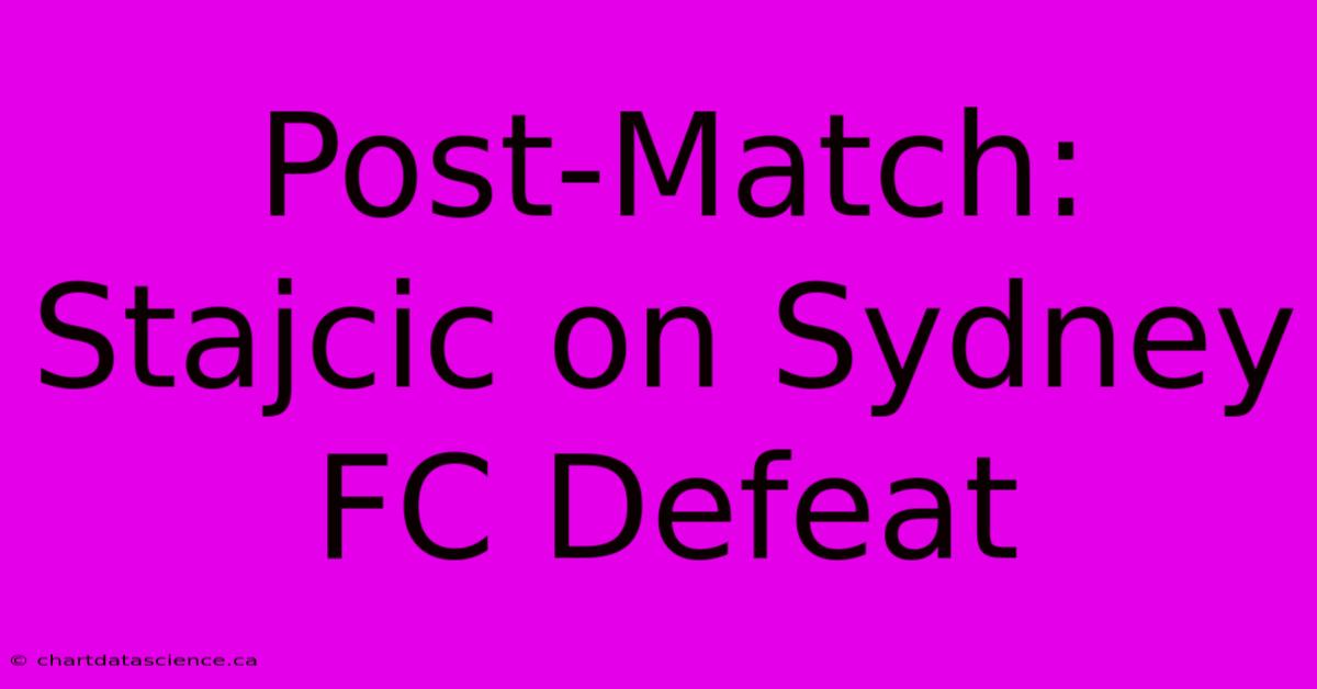 Post-Match: Stajcic On Sydney FC Defeat