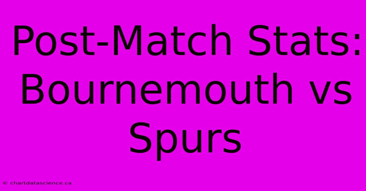 Post-Match Stats: Bournemouth Vs Spurs