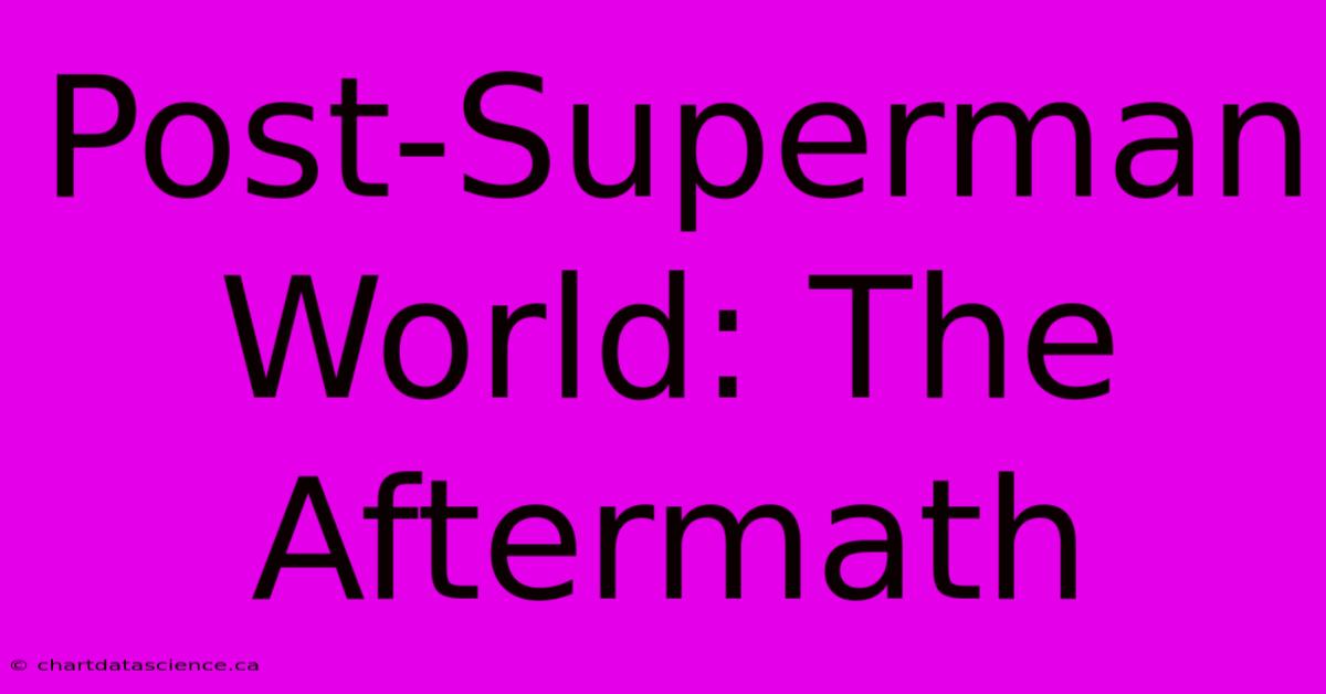 Post-Superman World: The Aftermath