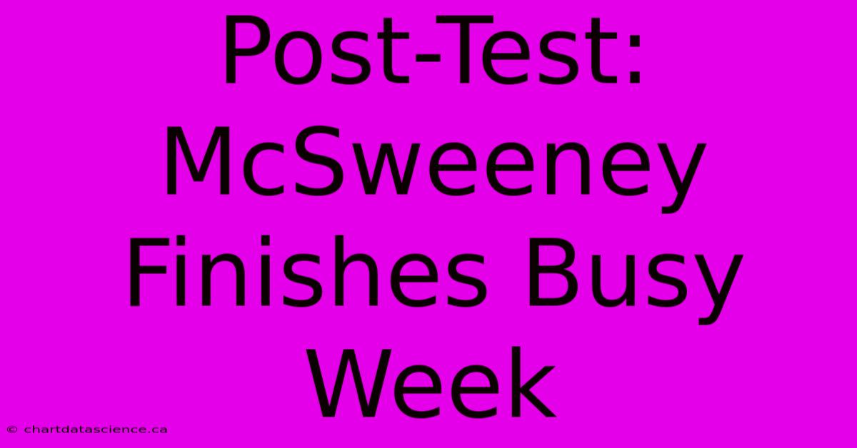 Post-Test: McSweeney Finishes Busy Week