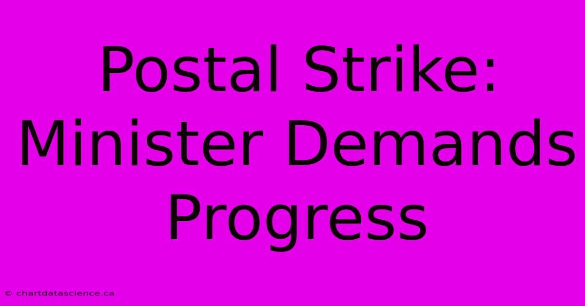 Postal Strike: Minister Demands Progress