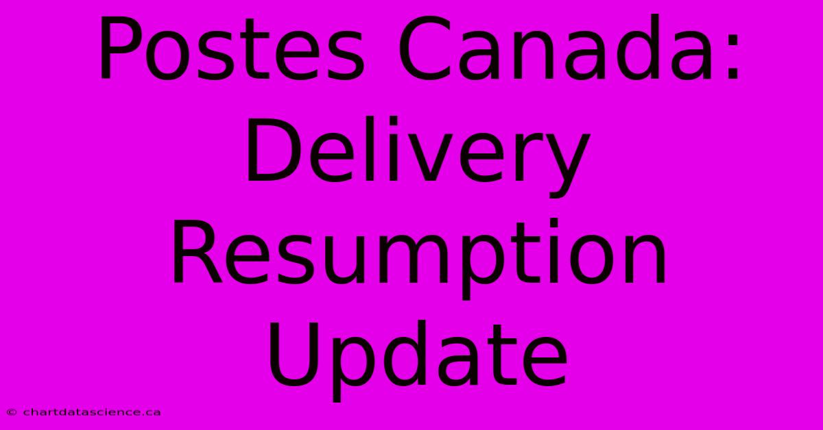 Postes Canada: Delivery Resumption Update