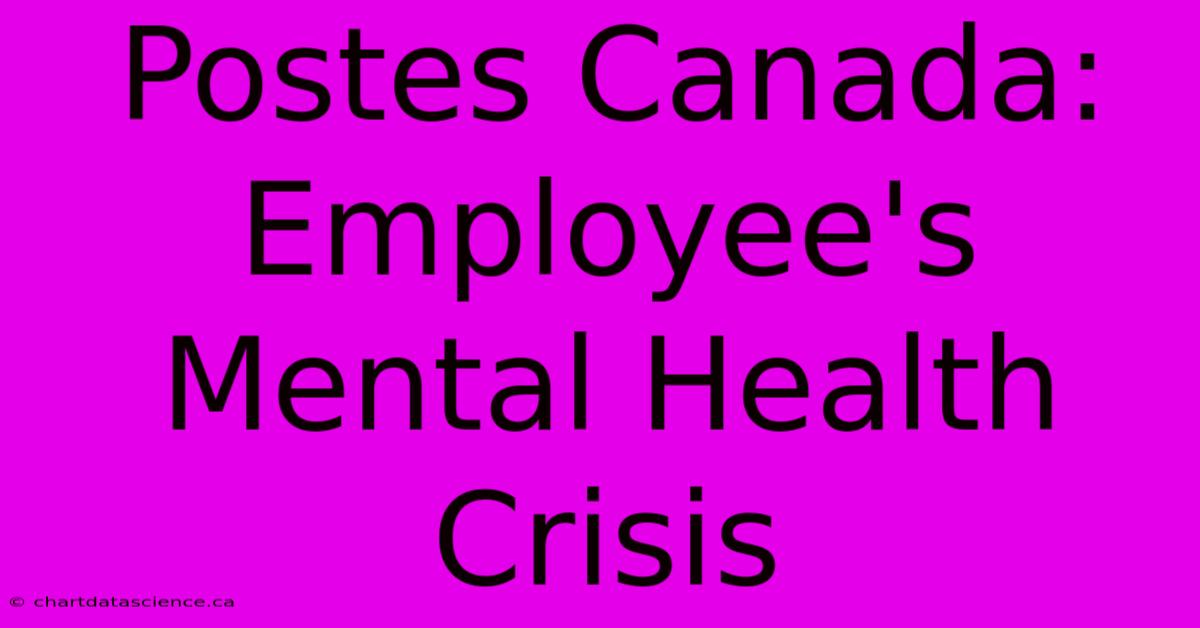 Postes Canada: Employee's Mental Health Crisis