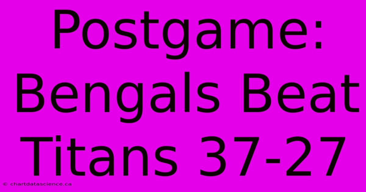 Postgame: Bengals Beat Titans 37-27