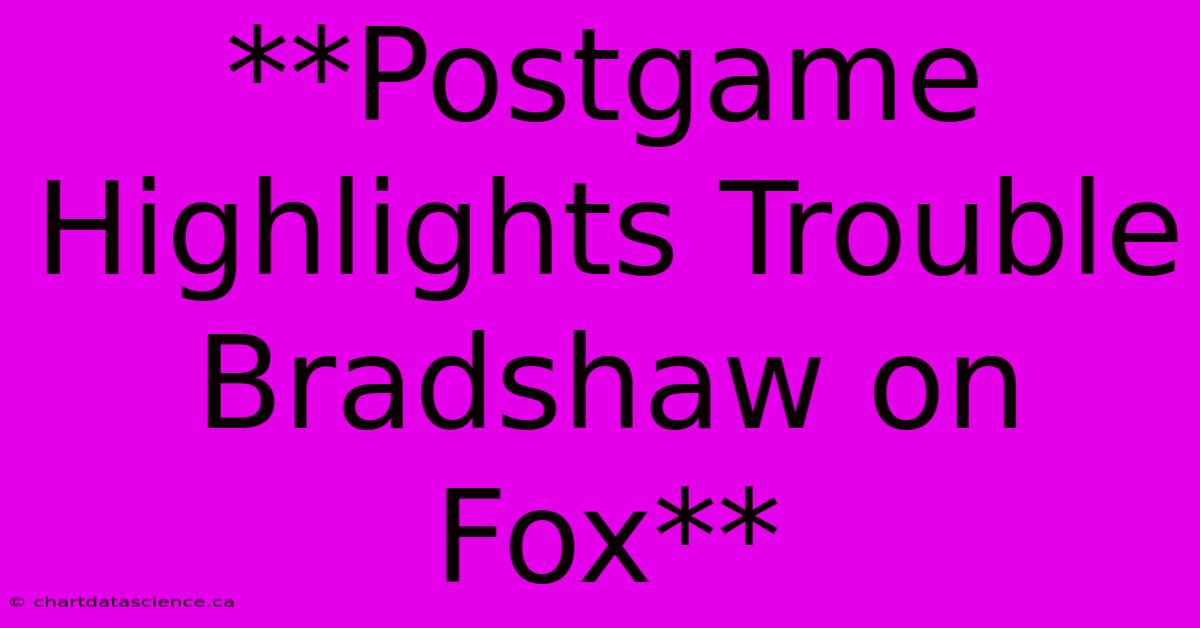 **Postgame Highlights Trouble Bradshaw On Fox** 