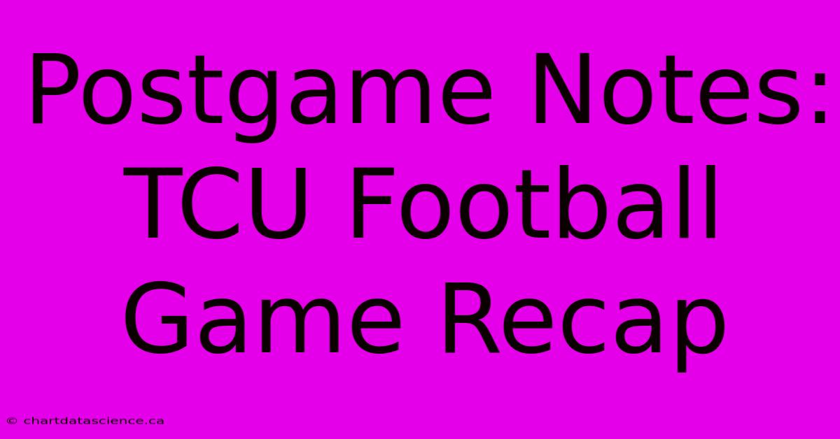 Postgame Notes: TCU Football Game Recap 