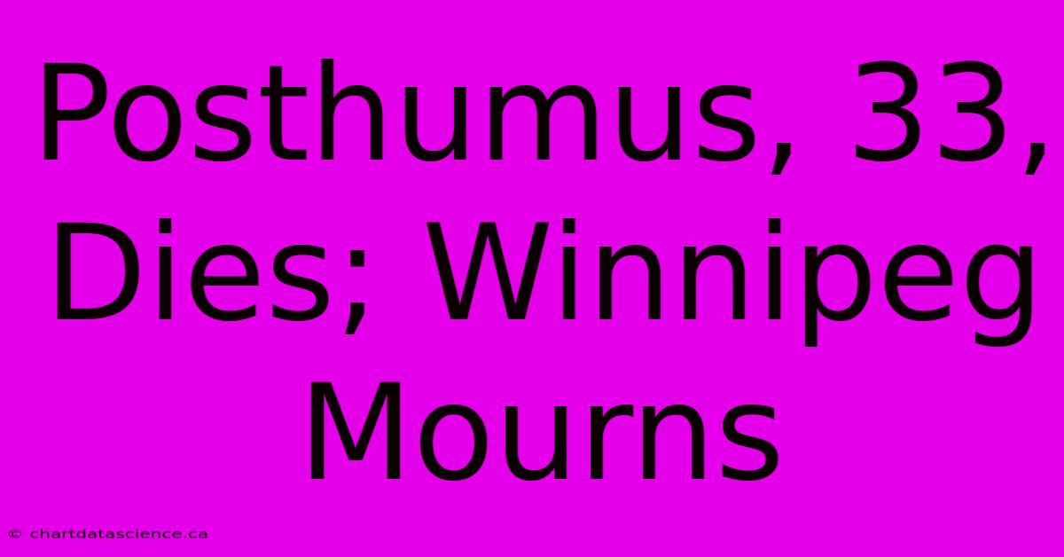 Posthumus, 33, Dies; Winnipeg Mourns