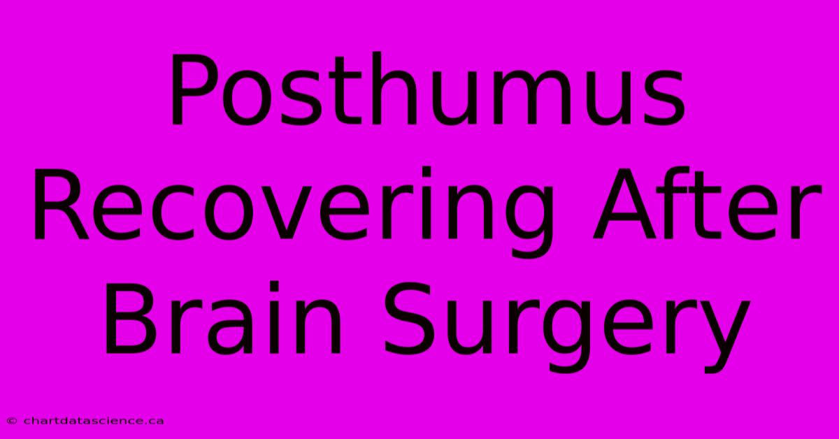 Posthumus Recovering After Brain Surgery