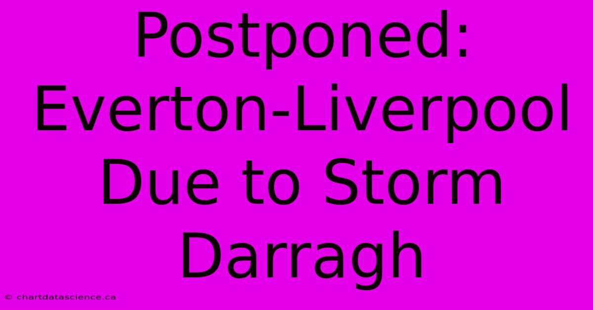 Postponed: Everton-Liverpool Due To Storm Darragh