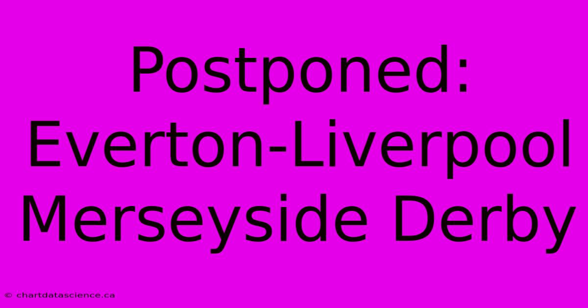 Postponed: Everton-Liverpool Merseyside Derby