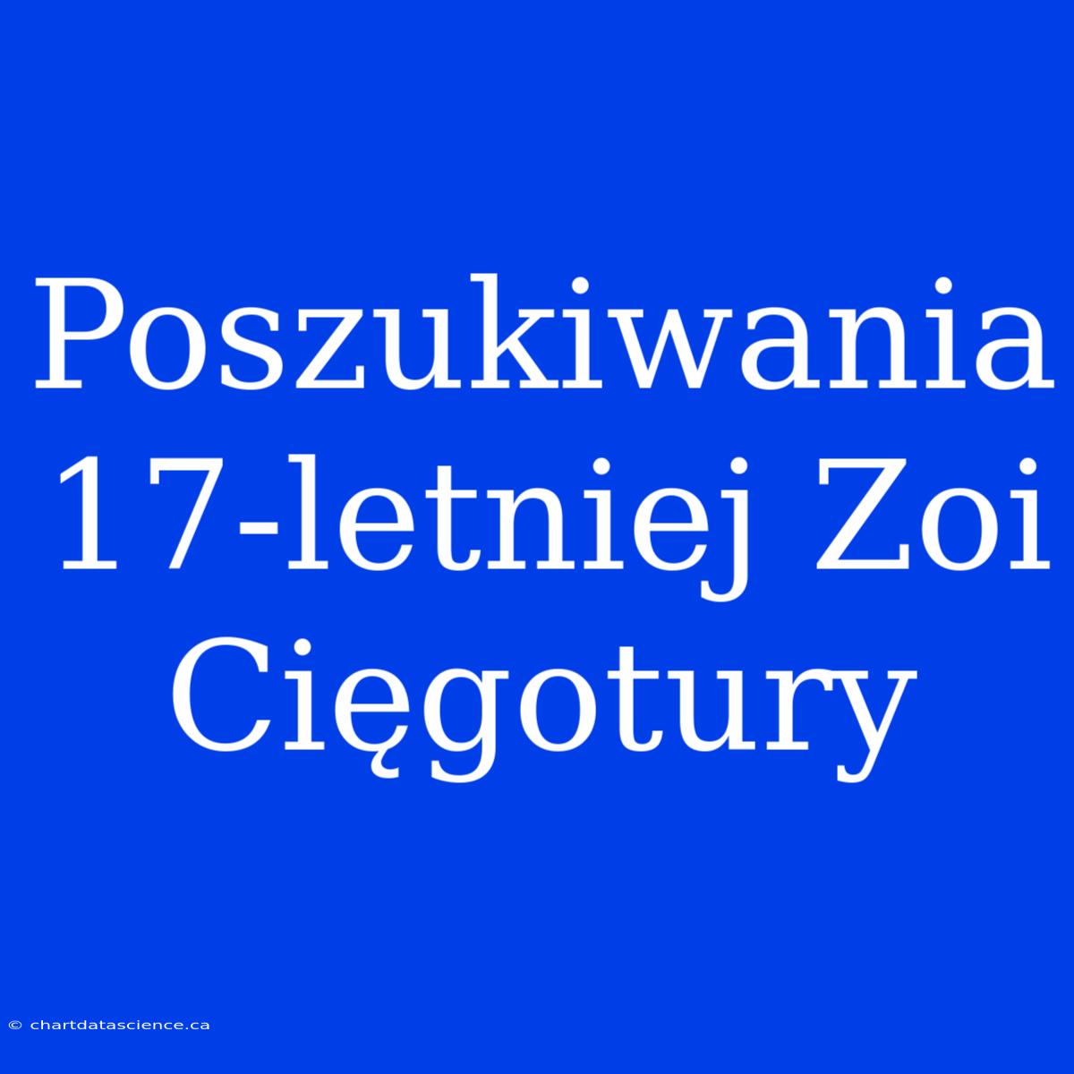 Poszukiwania 17-letniej Zoi Cięgotury