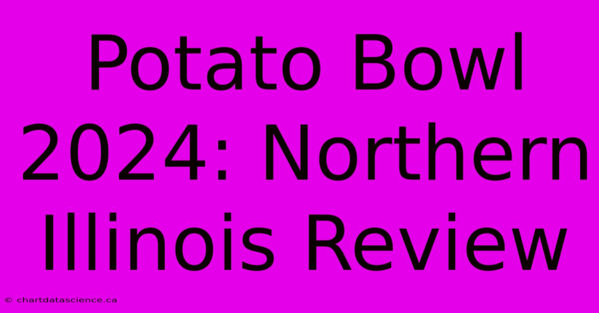 Potato Bowl 2024: Northern Illinois Review