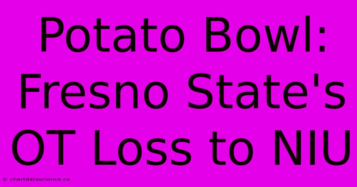 Potato Bowl: Fresno State's OT Loss To NIU