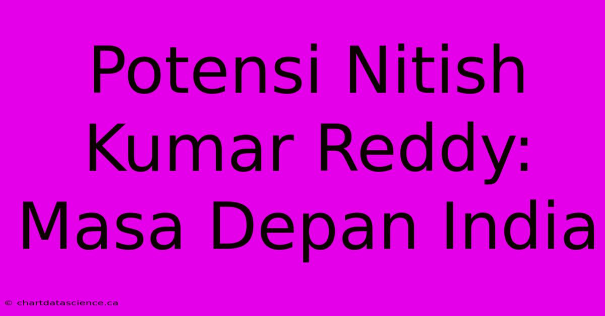 Potensi Nitish Kumar Reddy: Masa Depan India