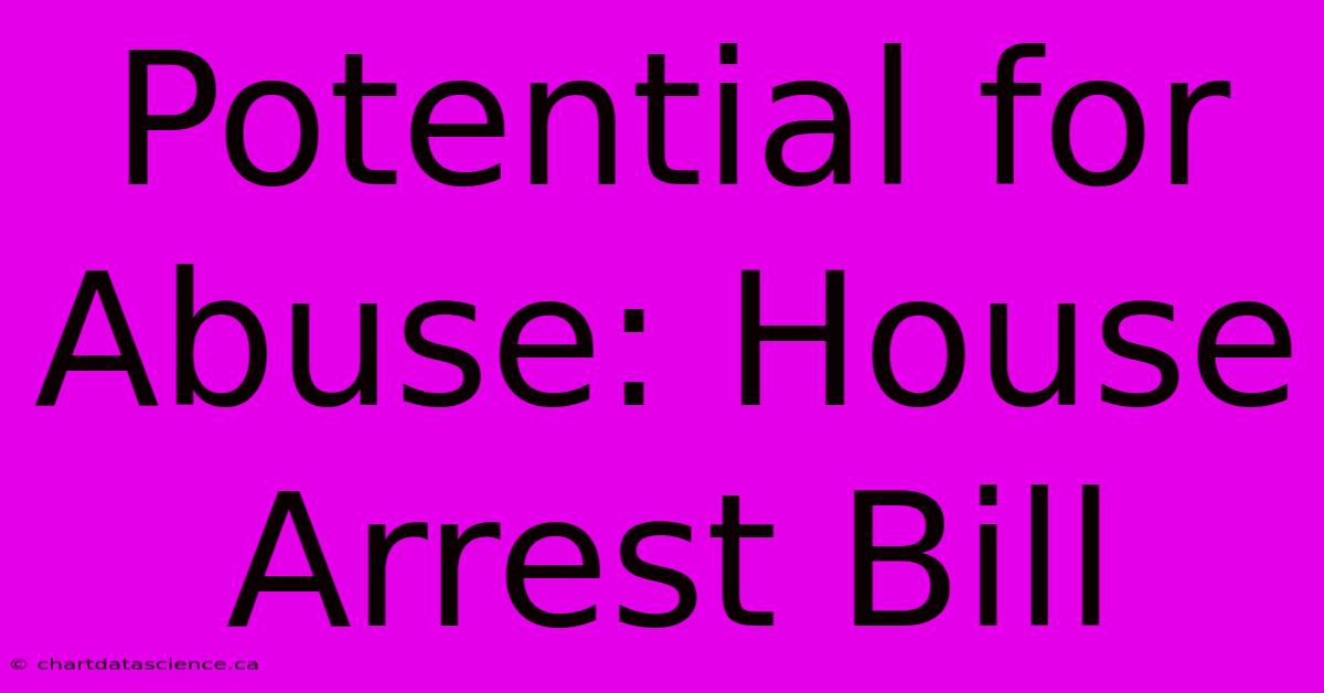 Potential For Abuse: House Arrest Bill 