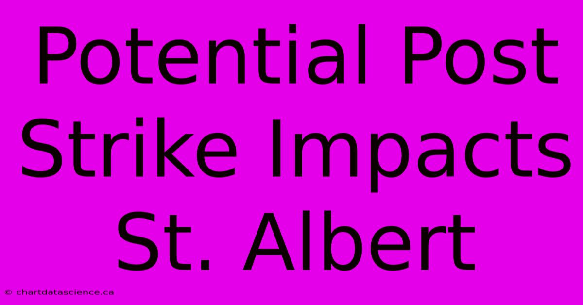 Potential Post Strike Impacts St. Albert