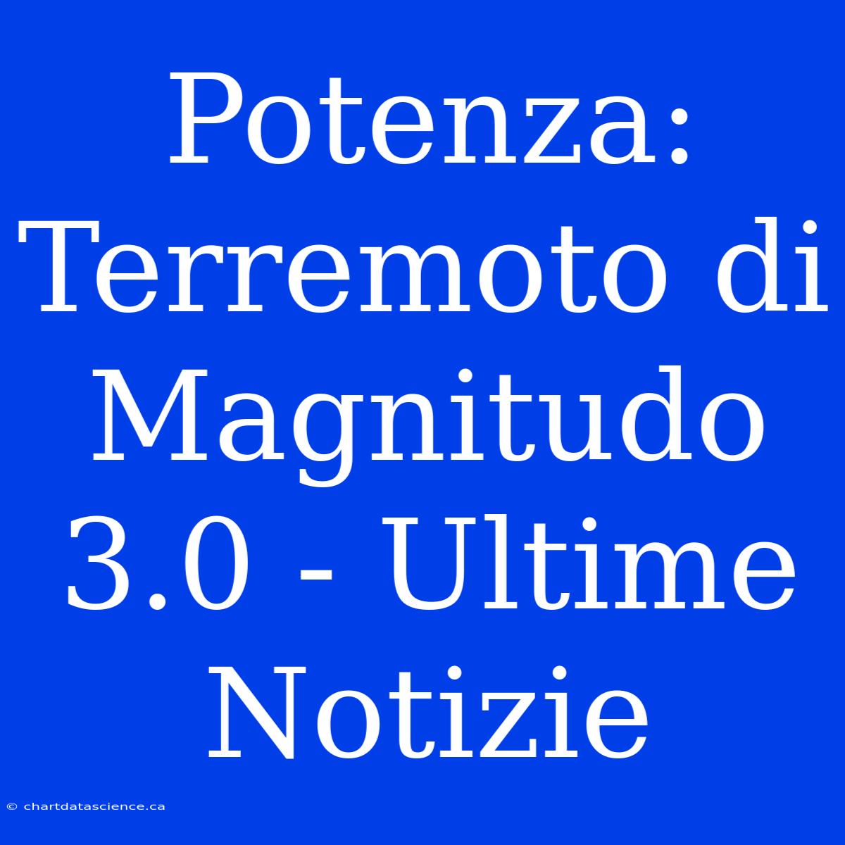 Potenza: Terremoto Di Magnitudo 3.0 - Ultime Notizie