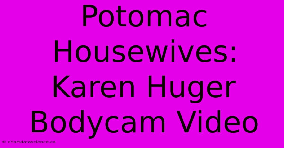 Potomac Housewives: Karen Huger Bodycam Video